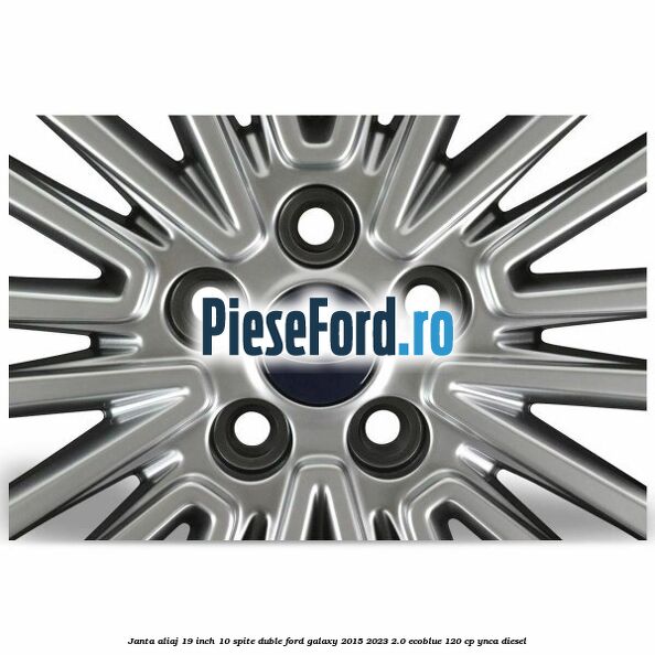 Janta aliaj 19 inch, 10 spite duble Ford Galaxy 2015-2023 2.0 EcoBlue 120 cp YNCA diesel