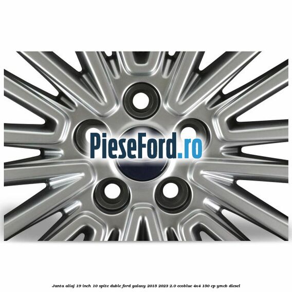Janta aliaj 19 inch, 10 spite duble Ford Galaxy 2015-2023 2.0 EcoBlue 4x4 150 cp Janta aliaj 19 inch, 10 spite duble Ford Galaxy 2015-2023 2.0 EcoBlue 4x4 150 cp YMCB diesel