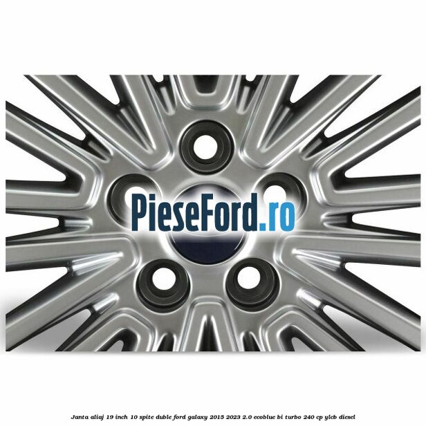 Janta aliaj 19 inch, 10 spite duble Ford Galaxy 2015-2023 2.0 EcoBlue Bi-Turbo 240 cp YLCB diesel
