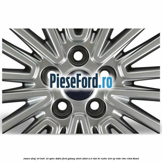 Janta aliaj 19 inch, 10 spite duble Ford Galaxy 2015-2023 2.0 TDCi BI-Turbo 210 cp Janta aliaj 19 inch, 10 spite duble Ford Galaxy 2015-2023 2.0 TDCi BI-Turbo 210 cp T9CB, T9CC, T9CD diesel