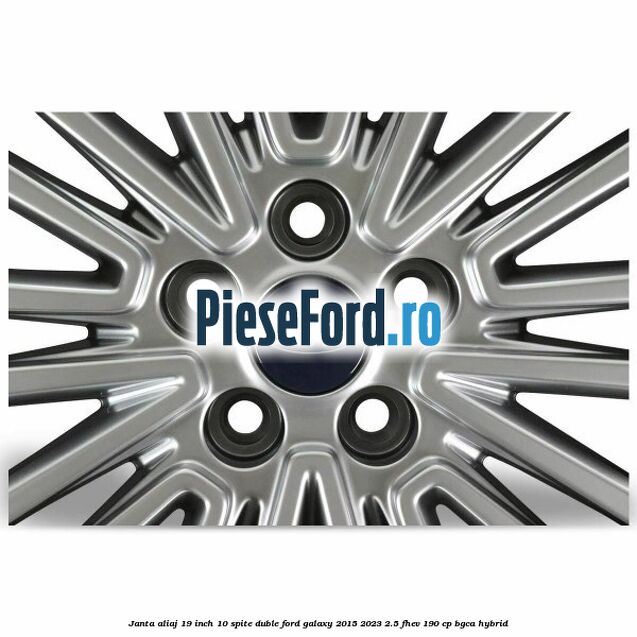 Janta aliaj 19 inch, 10 spite duble Ford Galaxy 2015-2023 2.5 FHEV 190 cp BGCA hybrid