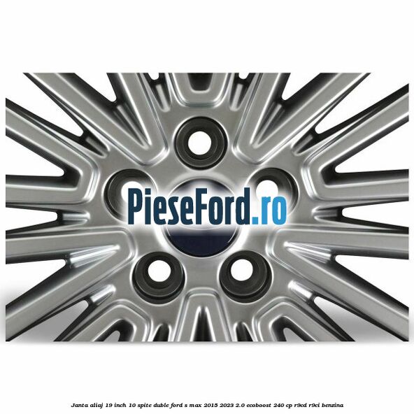 Janta aliaj 19 inch, 10 spite duble Ford S-Max 2015-2023 2.0 EcoBoost 240 cp R9CD, R9CI benzina