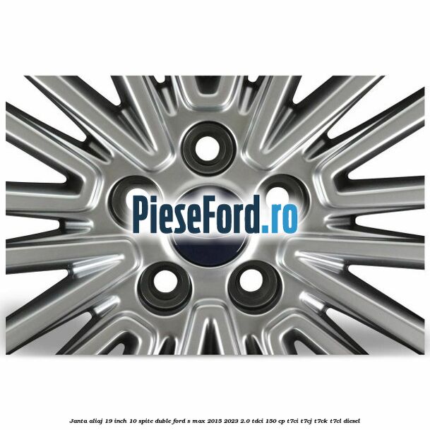 Janta aliaj 19 inch, 10 spite duble Ford S-Max 2015-2023 2.0 TDCi 150 cp T7CI, T7CJ, T7CK, T7CL diesel