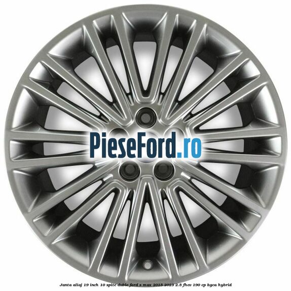 Janta aliaj 19 inch, 10 spite duble Ford S-Max 2015-2023 2.5 FHEV 190 cp BGCA hybrid