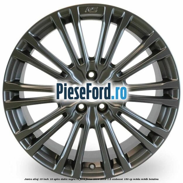 Janta aliaj 19 inch, 10 spite duble negru RS Ford Focus 2014-2018 1.5 EcoBoost 150 cp M8DA, M8DB benzina