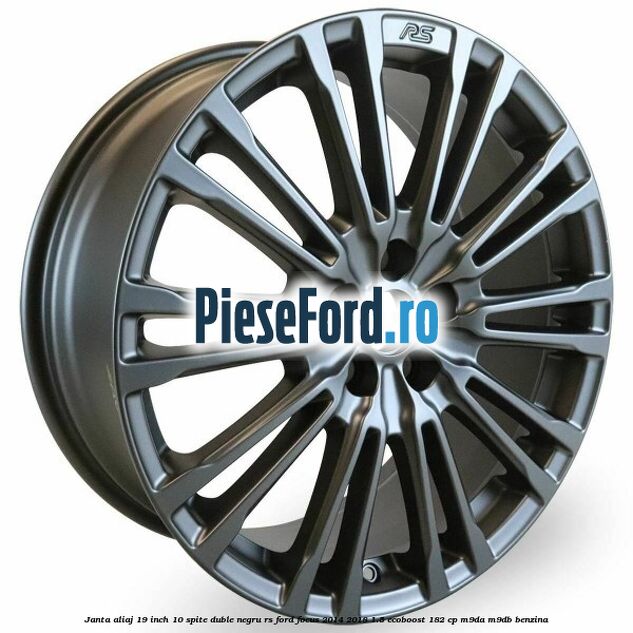Janta aliaj 19 inch, 10 spite duble negru RS Ford Focus 2014-2018 1.5 EcoBoost 182 cp M9DA, M9DB benzina