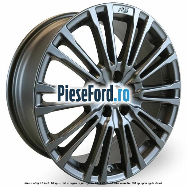 Janta aliaj 19 inch, 10 spite duble negru RS Ford Focus 2014-2018 1.6 TDCi ECOnetic 105 cp Janta aliaj 19 inch, 10 spite duble negru RS Ford Focus 2014-2018 1.6 TDCi ECOnetic 105 cp NGDA, NGDB diesel