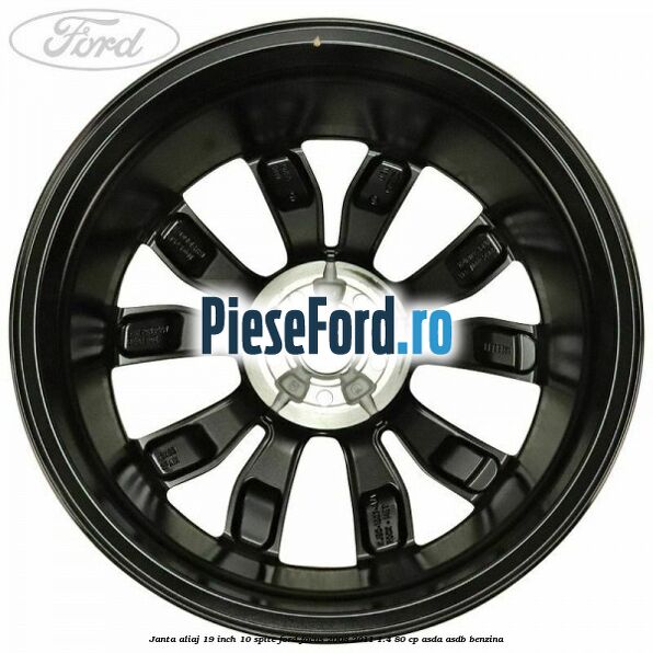 Janta aliaj 19 inch 10 spite Ford Focus 2008-2011 1.4 80 cp Janta aliaj 19 inch 10 spite Ford Focus 2008-2011 1.4 80 cp ASDA, ASDB benzina