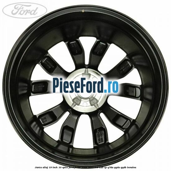 Janta aliaj 19 inch 10 spite Ford Focus 2008-2011 1.8 125 cp Janta aliaj 19 inch 10 spite Ford Focus 2008-2011 1.8 125 cp Q7DA, QQDA, QQDB benzina