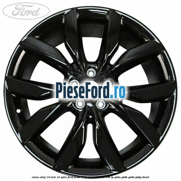 Janta aliaj 19 inch 10 spite Ford Focus 2008-2011 2.0 TDCi 136 cp G6DA, G6DB, G6DD, G6DG diesel