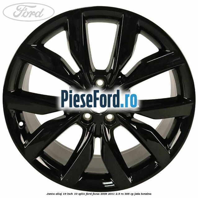 Janta aliaj 19 inch 10 spite Ford Focus 2008-2011 2.5 RS 305 cp JZDA benzina