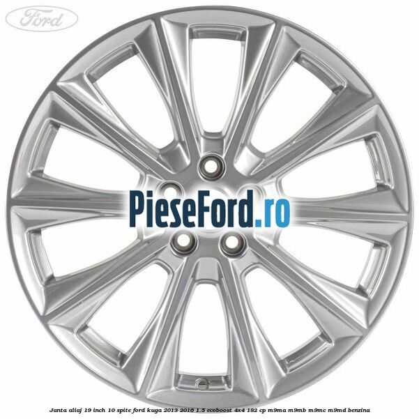 Janta aliaj 19 inch, 10 spite Ford Kuga 2013-2016 1.5 EcoBoost 4x4 182 cp M9MA, M9MB, M9MC, M9MD benzina