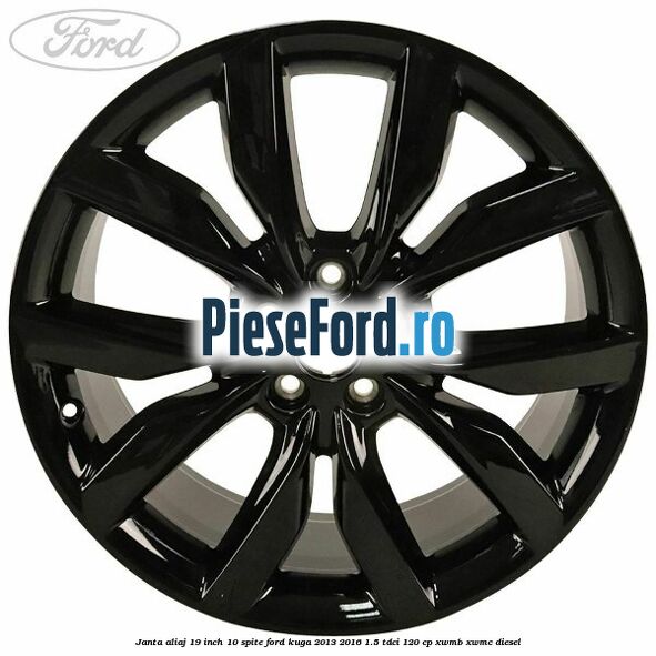 Janta aliaj 19 inch 10 spite Ford Kuga 2013-2016 1.5 TDCi 120 cp XWMB, XWMC diesel