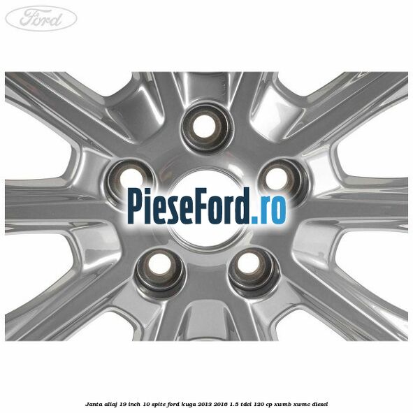 Janta aliaj 19 inch, 10 spite Ford Kuga 2013-2016 1.5 TDCi 120 cp XWMB, XWMC diesel