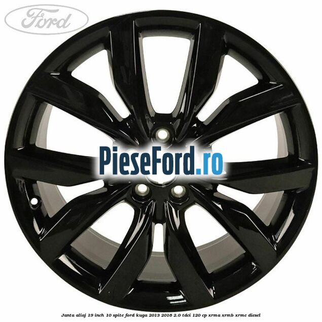 Janta aliaj 19 inch 10 spite Ford Kuga 2013-2016 2.0 TDCi 120 cp XRMA, XRMB, XRMC diesel