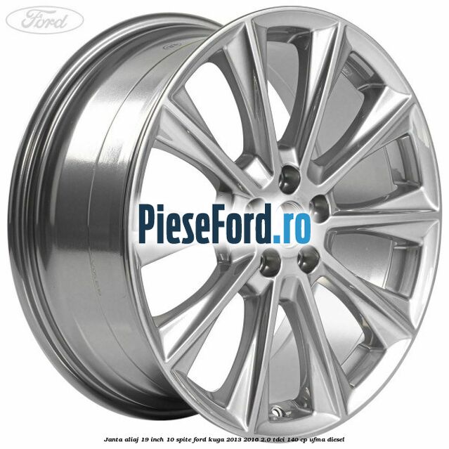 Janta aliaj 19 inch, 10 spite Ford Kuga 2013-2016 2.0 TDCi 140 cp UFMA diesel