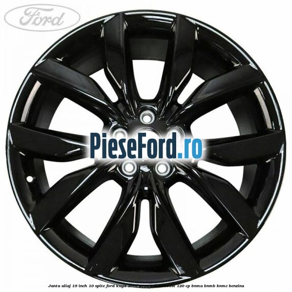 Janta aliaj 19 inch 10 spite Ford Kuga 2016-2018 1.5 EcoBoost 120 cp Janta aliaj 19 inch 10 spite Ford Kuga 2016-2018 1.5 EcoBoost 120 cp BNMA, BNMB, BNMC benzina