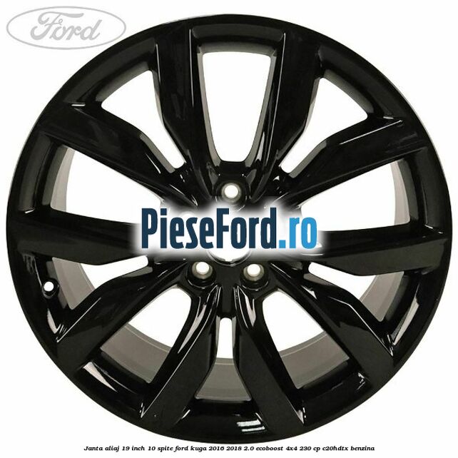 Janta aliaj 19 inch 10 spite Ford Kuga 2016-2018 2.0 EcoBoost 4x4 230 cp C20HDTX benzina
