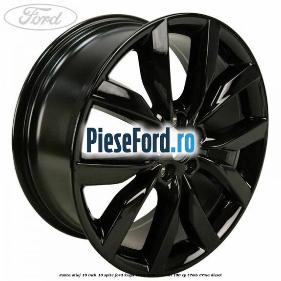 Janta aliaj 19 inch 10 spite Ford Kuga 2016-2018 2.0 TDCi 150 cp T7MB, T7MA diesel