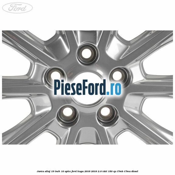 Janta aliaj 19 inch, 10 spite Ford Kuga 2016-2018 2.0 TDCi 150 cp T7MB, T7MA diesel