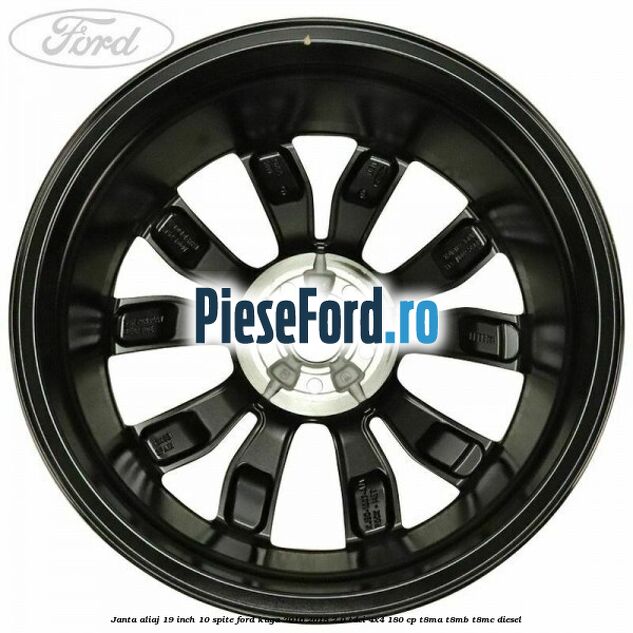 Janta aliaj 19 inch 10 spite Ford Kuga 2016-2018 2.0 TDCi 4x4 180 cp T8MA, T8MB, T8MC diesel
