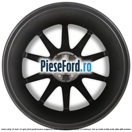 Janta aliaj 19 inch, 10 spite Ford Performance Magnetite Matte Ford Focus 2014-2018 1.0 EcoBoost 100 cp Janta aliaj 19 inch, 10 spite Ford Performance Magnetite Matte Ford Focus 2014-2018 1.0 EcoBoost 100 cp M2DA, M2DB, M2DC, SFDA, SFDB benzina