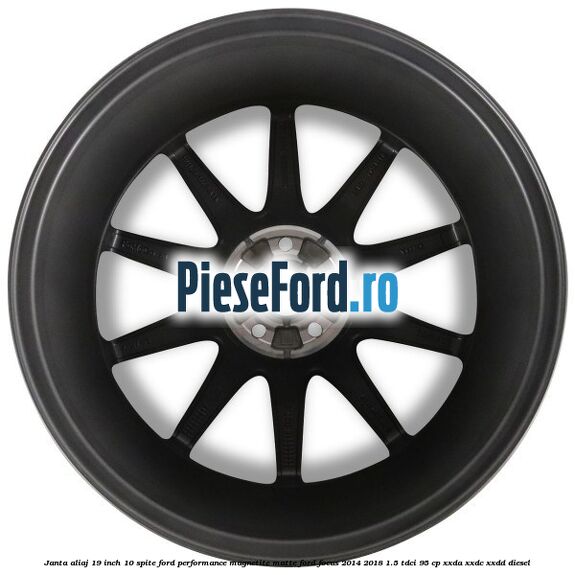 Janta aliaj 19 inch, 10 spite Ford Performance Magnetite Matte Ford Focus 2014-2018 1.5 TDCi 95 cp XXDA, XXDC, XXDD diesel