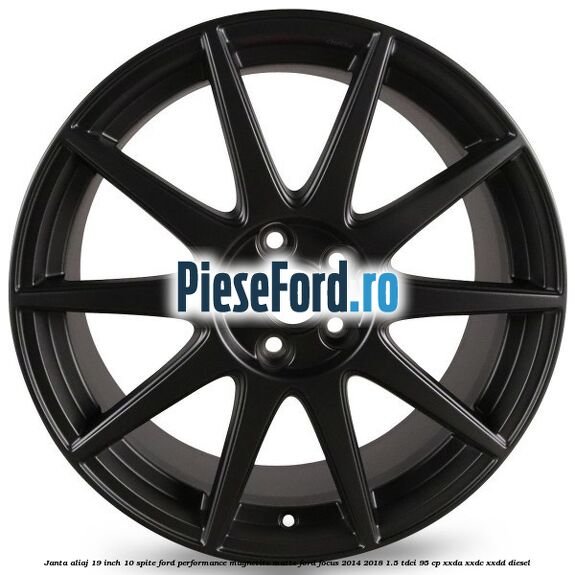 Janta aliaj 19 inch, 10 spite Ford Performance Magnetite Matte Ford Focus 2014-2018 1.5 TDCi 95 cp XXDA, XXDC, XXDD diesel
