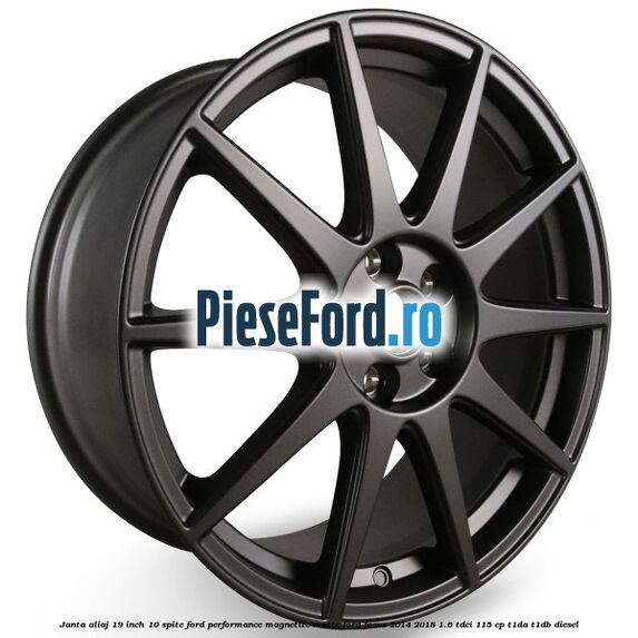 Janta aliaj 19 inch, 10 spite Ford Performance Magnetite Matte Ford Focus 2014-2018 1.6 TDCi 115 cp T1DA, T1DB diesel