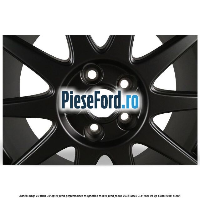 Janta aliaj 19 inch, 10 spite Ford Performance Magnetite Matte Ford Focus 2014-2018 1.6 TDCi 95 cp T3DA, T3DB diesel