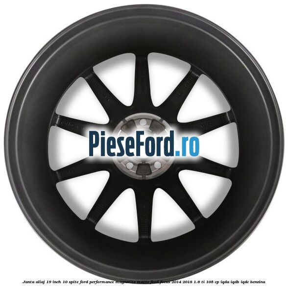 Janta aliaj 19 inch, 10 spite Ford Performance Magnetite Matte Ford Focus 2014-2018 1.6 Ti 105 cp Janta aliaj 19 inch, 10 spite Ford Performance Magnetite Matte Ford Focus 2014-2018 1.6 Ti 105 cp IQDA, IQDB, IQDC benzina