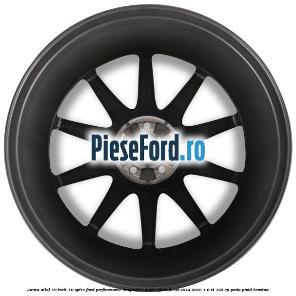 Janta aliaj 19 inch, 10 spite Ford Performance Magnetite Matte Ford Focus 2014-2018 1.6 Ti 125 cp PNDA, PNDD benzina