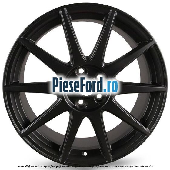 Janta aliaj 19 inch, 10 spite Ford Performance Magnetite Matte Ford Focus 2014-2018 1.6 Ti 85 cp XTDA, XTDB benzina