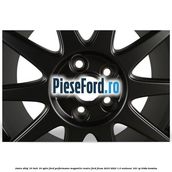Janta aliaj 19 inch, 10 spite Ford Performance Magnetite Matte Ford Focus 2019-2023 1.0 EcoBoost 101 cp Janta aliaj 19 inch, 10 spite Ford Performance Magnetite Matte Ford Focus 2019-2023 1.0 EcoBoost 101 cp B3DA benzina