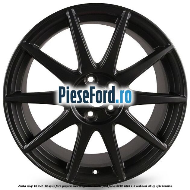 Janta aliaj 19 inch, 10 spite Ford Performance Magnetite Matte Ford Focus 2019-2023 1.0 EcoBoost 85 cp SFDC benzina