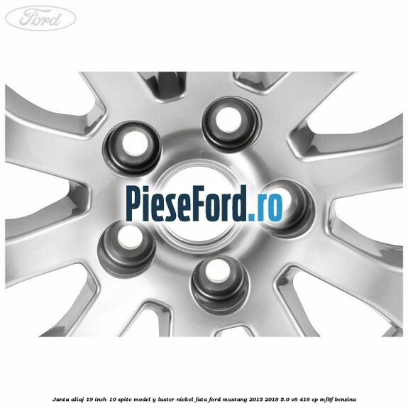 Janta aliaj 19 inch, 10 spite model Y luster nickel fata Ford Mustang 2015-2018 5.0 V8 418 cp MF8F benzina