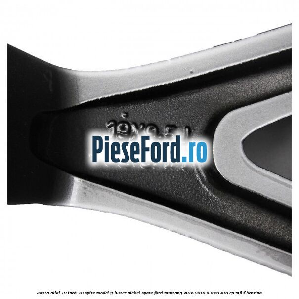 Janta aliaj 19 inch, 10 spite model Y luster nickel spate Ford Mustang 2015-2018 5.0 V8 418 cp MF8F benzina