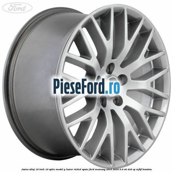 Janta aliaj 19 inch, 10 spite model Y luster nickel spate Ford Mustang 2015-2018 5.0 V8 418 cp MF8F benzina