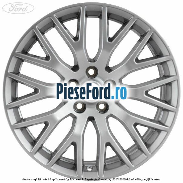 Janta aliaj 19 inch, 10 spite model Y luster nickel spate Ford Mustang 2015-2018 5.0 V8 418 cp MF8F benzina