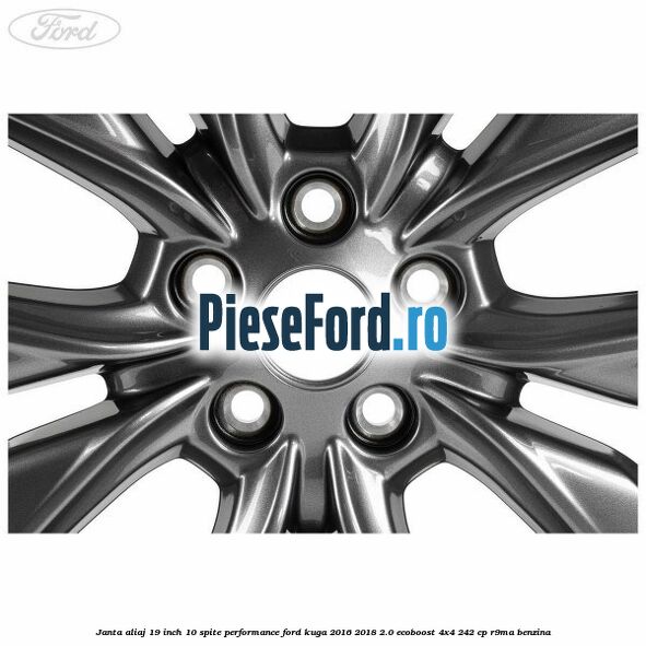 Janta aliaj 19 inch, 10 spite Performance Ford Kuga 2016-2018 2.0 EcoBoost 4x4 242 cp R9MA benzina