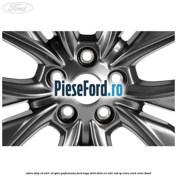 Janta aliaj 19 inch, 10 spite Performance Ford Kuga 2016-2018 2.0 TDCi 120 cp XRMA, XRMB, XRMC diesel