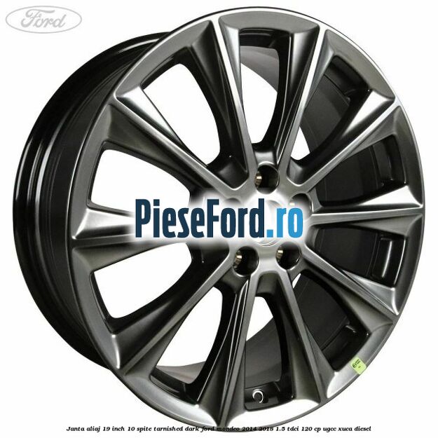 Janta aliaj 19 inch, 10 spite Tarnished Dark Ford Mondeo 2014-2018 1.5 TDCi 120 cp UGCC, XUCA diesel
