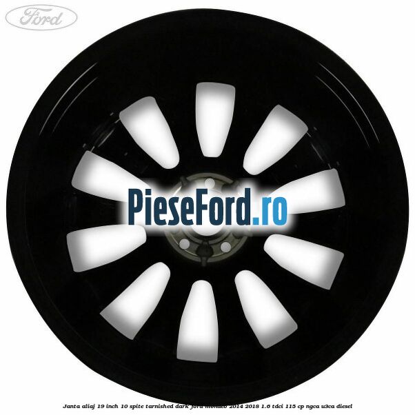 Janta aliaj 19 inch, 10 spite Tarnished Dark Ford Mondeo 2014-2018 1.6 TDCi 115 cp NGCA, U3CA diesel