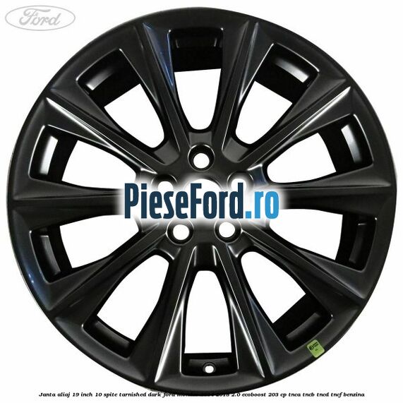 Janta aliaj 19 inch, 10 spite Tarnished Dark Ford Mondeo 2014-2018 2.0 EcoBoost 203 cp TNCA, TNCB, TNCD, TNCF benzina
