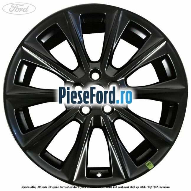 Janta aliaj 19 inch, 10 spite Tarnished Dark Ford Mondeo 2014-2018 2.0 EcoBoost 240 cp R9CB, R9CF, R9CH benzina