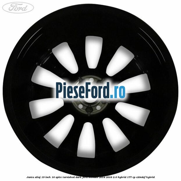 Janta aliaj 19 inch, 10 spite Tarnished Dark Ford Mondeo 2014-2018 2.0 Hybrid 177 cp Janta aliaj 19 inch, 10 spite Tarnished Dark Ford Mondeo 2014-2018 2.0 Hybrid 177 cp C20EDEF hybrid