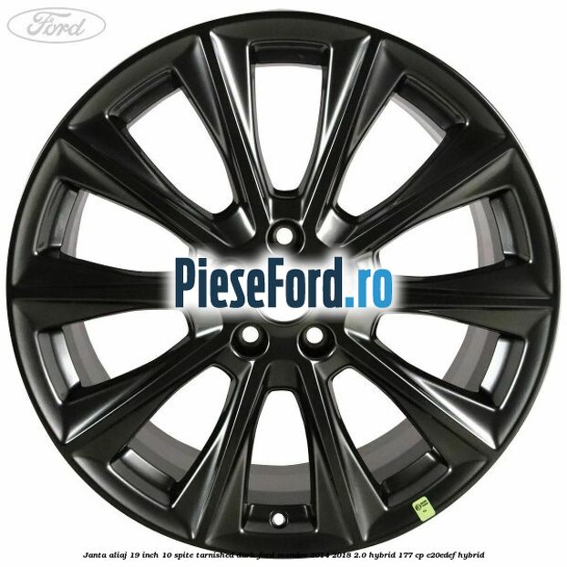 Janta aliaj 19 inch, 10 spite Tarnished Dark Ford Mondeo 2014-2018 2.0 Hybrid 177 cp Janta aliaj 19 inch, 10 spite Tarnished Dark Ford Mondeo 2014-2018 2.0 Hybrid 177 cp C20EDEF hybrid
