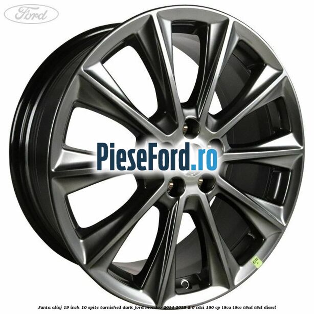 Janta aliaj 19 inch, 10 spite Tarnished Dark Ford Mondeo 2014-2018 2.0 TDCi 180 cp T8CA, T8CC, T8CD, T8CL diesel