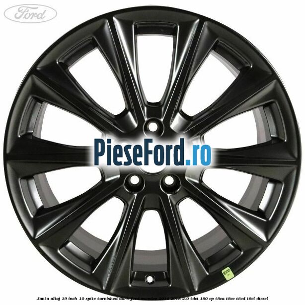Janta aliaj 19 inch, 10 spite Tarnished Dark Ford Mondeo 2014-2018 2.0 TDCi 180 cp Janta aliaj 19 inch, 10 spite Tarnished Dark Ford Mondeo 2014-2018 2.0 TDCi 180 cp T8CA, T8CC, T8CD, T8CL diesel