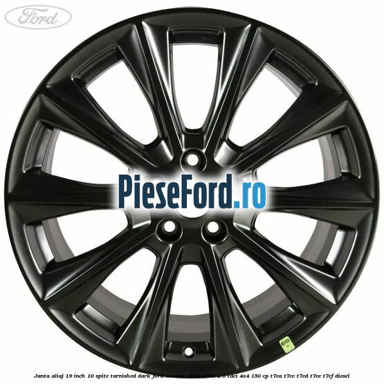 Janta aliaj 19 inch, 10 spite Tarnished Dark Ford Mondeo 2014-2018 2.0 TDCi 4x4 150 cp T7CA, T7CC, T7CD, T7CE, T7CF diesel
